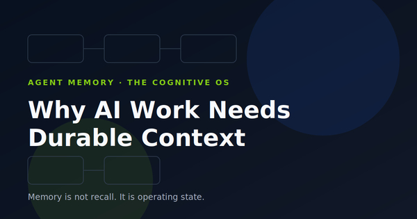 Agent Memory: Why AI Work Needs Durable Context