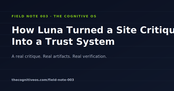 Field Note 003: How Luna Turned a Site Critique Into a Trust System